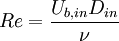  Re = \frac{U_{b,in}D_{in}}{\nu} 