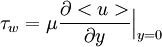 \tau_w=\mu\frac{\partial <u>}{\partial y} \Big|_{y=0}